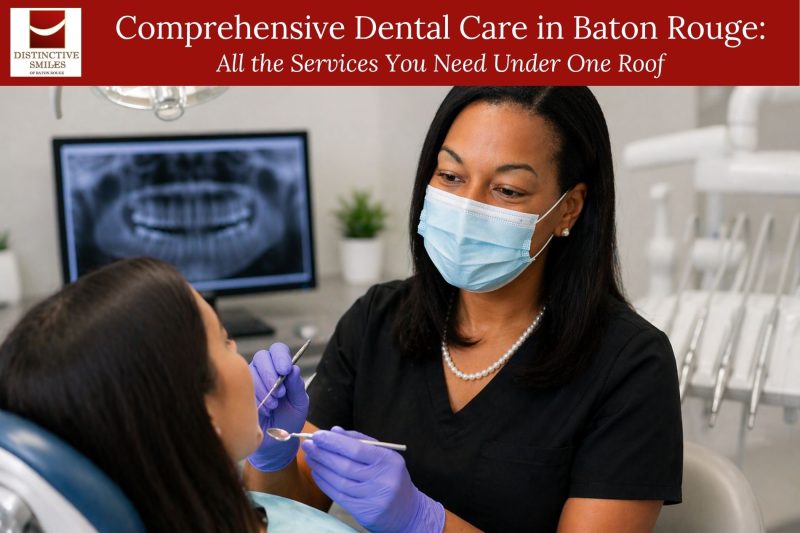Comprehensive Dental Care in Baton Rouge All the Services You Need Under One Roof